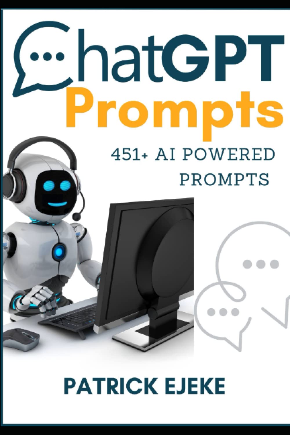 ChatGPT Prompts: 451+ AI Powered Prompts & Techniques to Crafting Clear and Effective Prompts to Improve Your Marketing Communications, Grow Your Audience, Authority & Sales (MASTERING AI)
