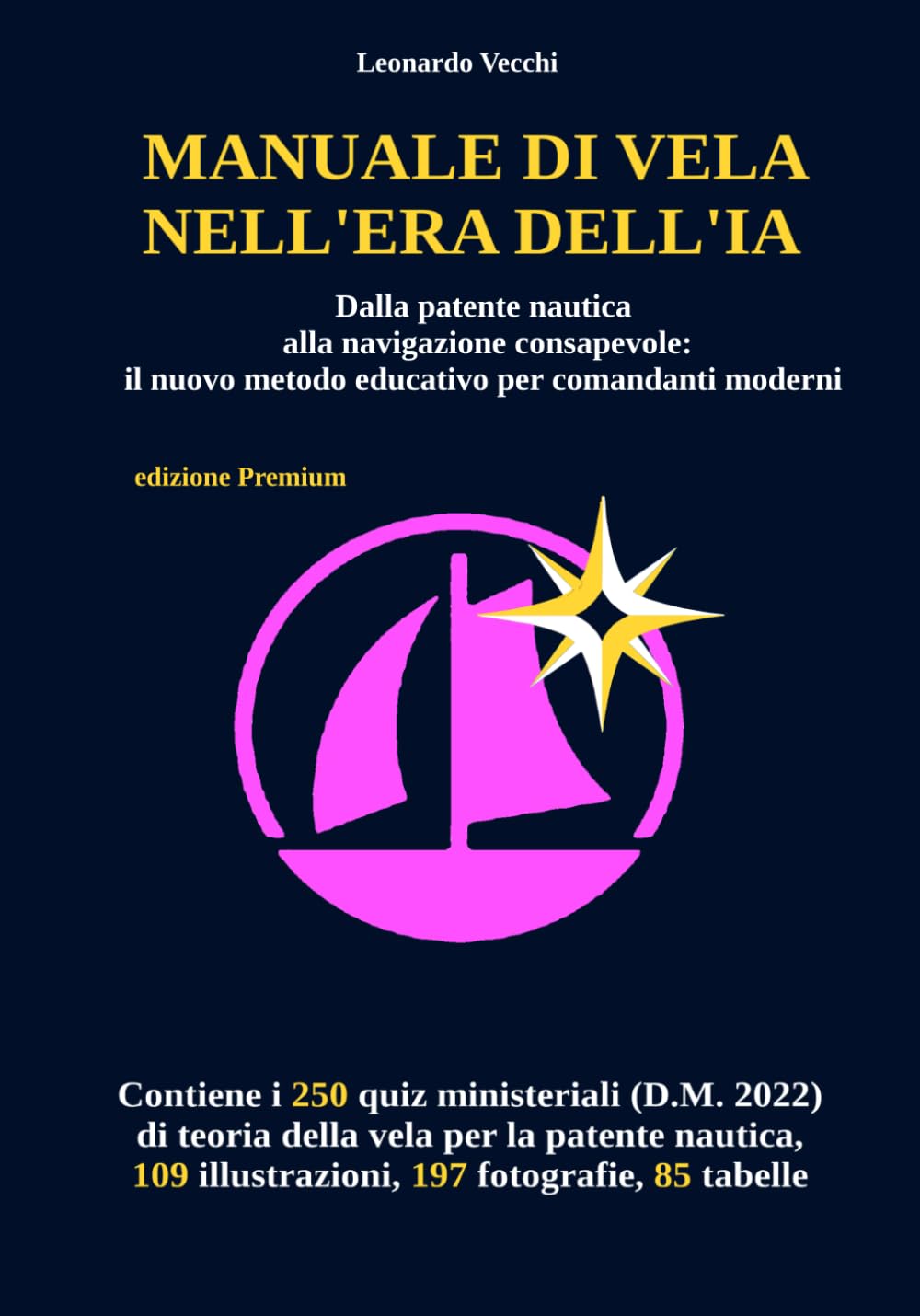 MANUALE DI VELA NELL'ERA DELL'IA: Dalla patente nautica alla navigazione consapevole: il nuovo metodo educativo per comandanti moderni (edizione Premium)