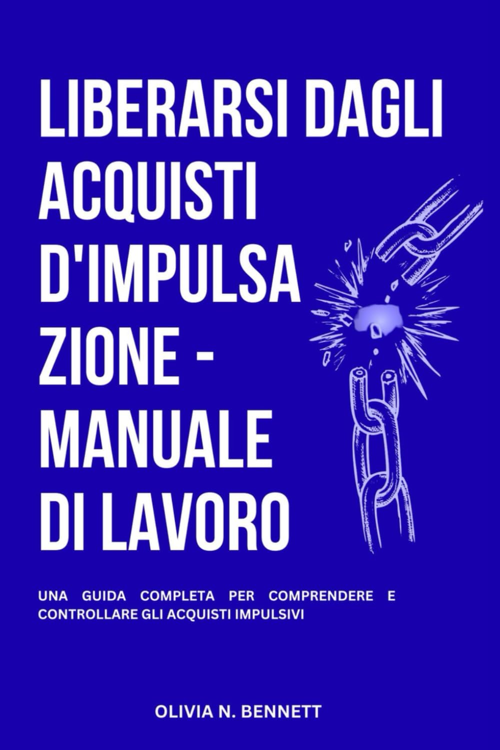 LIBERARSI DAGLI ACQUISTI D'IMPULSAZIONE - MANUALE DI LAVORO: Una Guida Completa Per Comprendere E Controllare Gli Acquisti Impulsivi