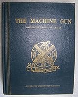 The Machine Gun: Volume III, Parts VIII and IX: Development During World War II and Korean Conflict by the United States and Their Allies, of Full Automatic Machine Gun Systems and High Rate of Fire B0083EUVKY Book Cover