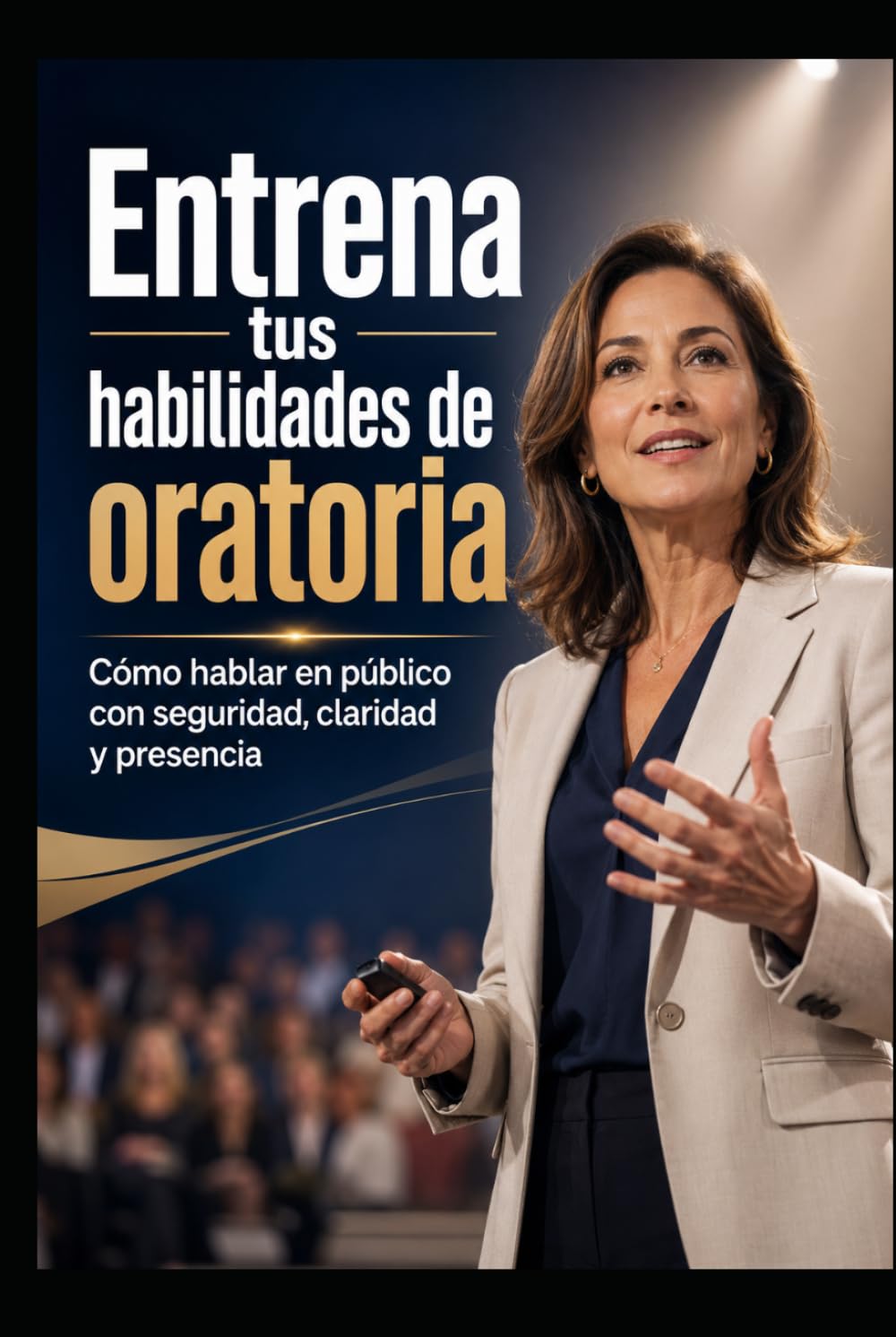 Entrena tus habilidades de oratoria: Cómo hablar en público con seguridad, claridad y presencia