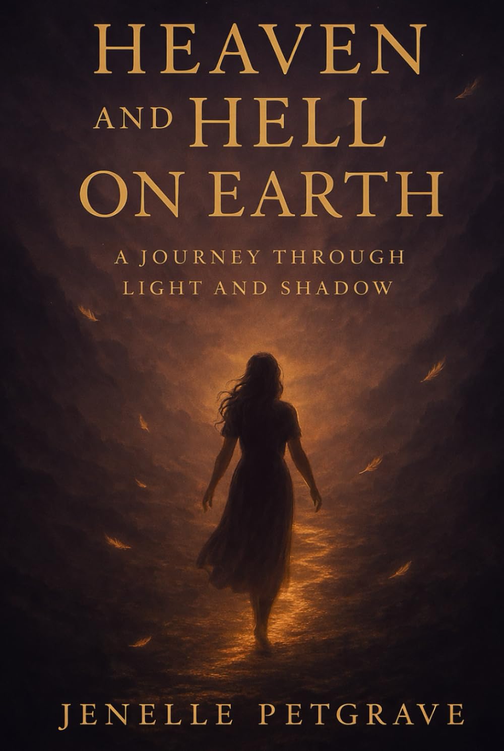 Heaven And HellL On Earth: The Journey Between Light and Shadows