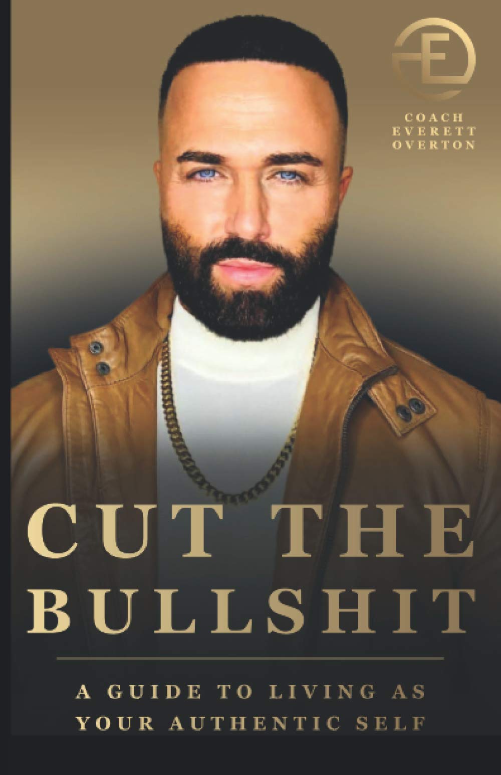 CUT THE BULLSHIT: A GUIDE TO LIVING AS YOUR AUTHENTIC SELF
