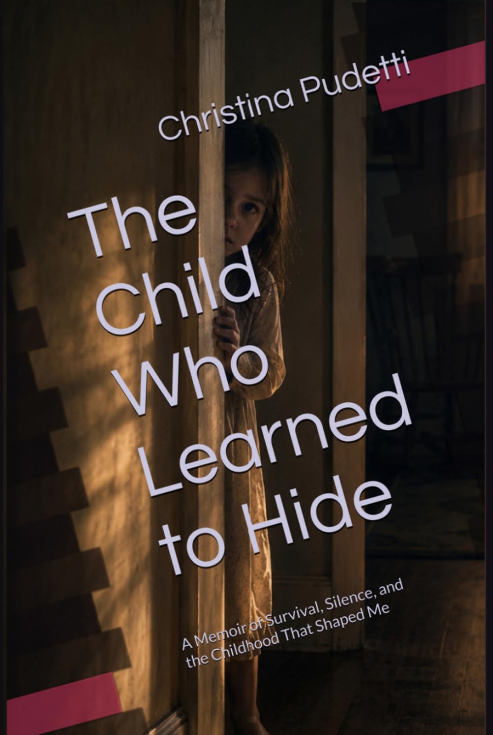 The Child Who Learned to Hide: A Memoir of Survival, Silence, and the Childhood That Shaped Me (The Child Who Learned to Hide Collection)