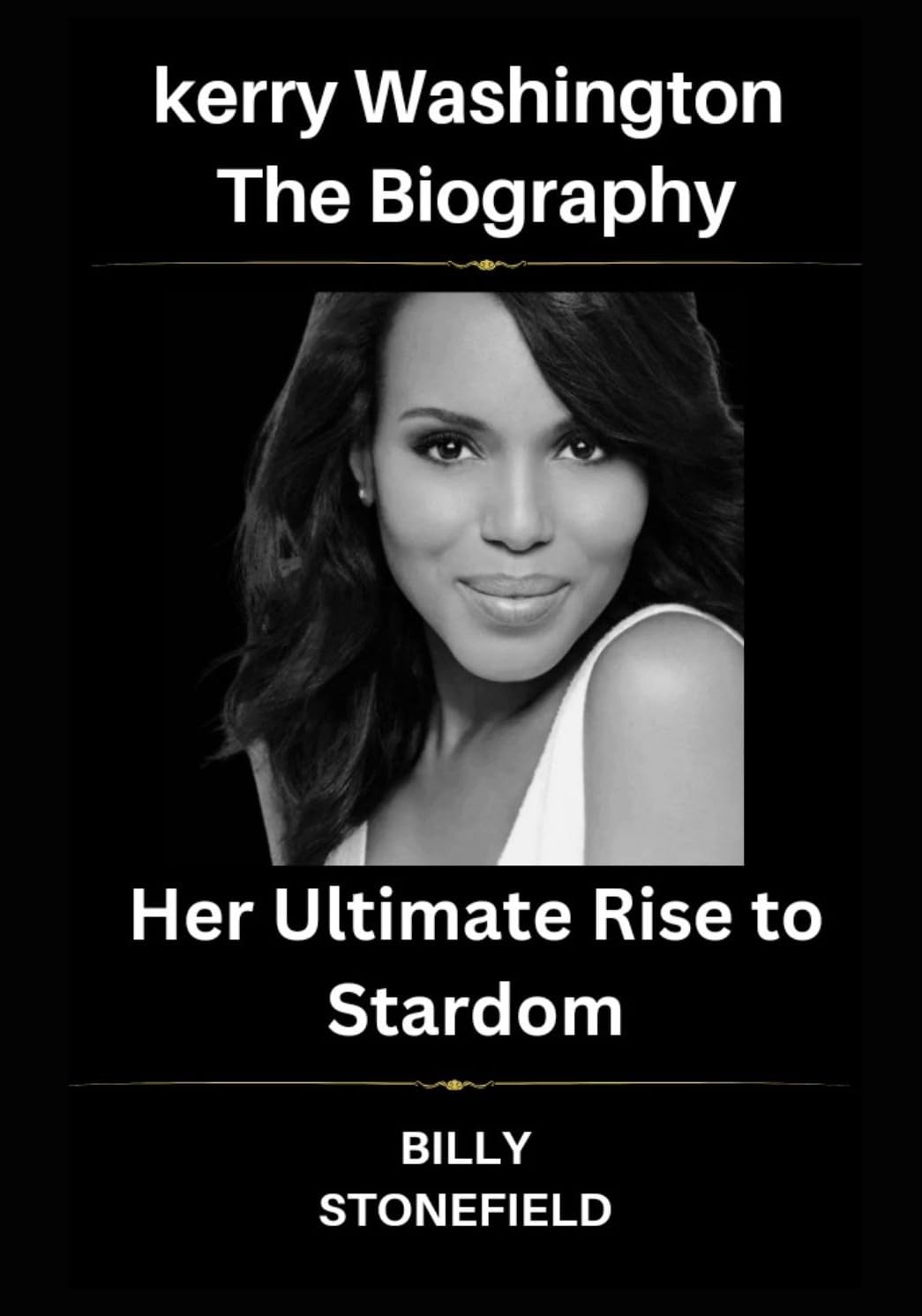 Kerry Washington the biography : Her Ultimate Rise to Stardom