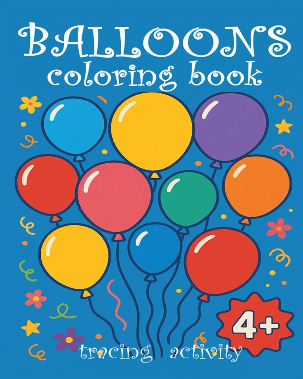 Balloons Coloring Book for Kids: Tracing and Coloring Activity Book for Ages 4+ ( Create your own Balloon ).