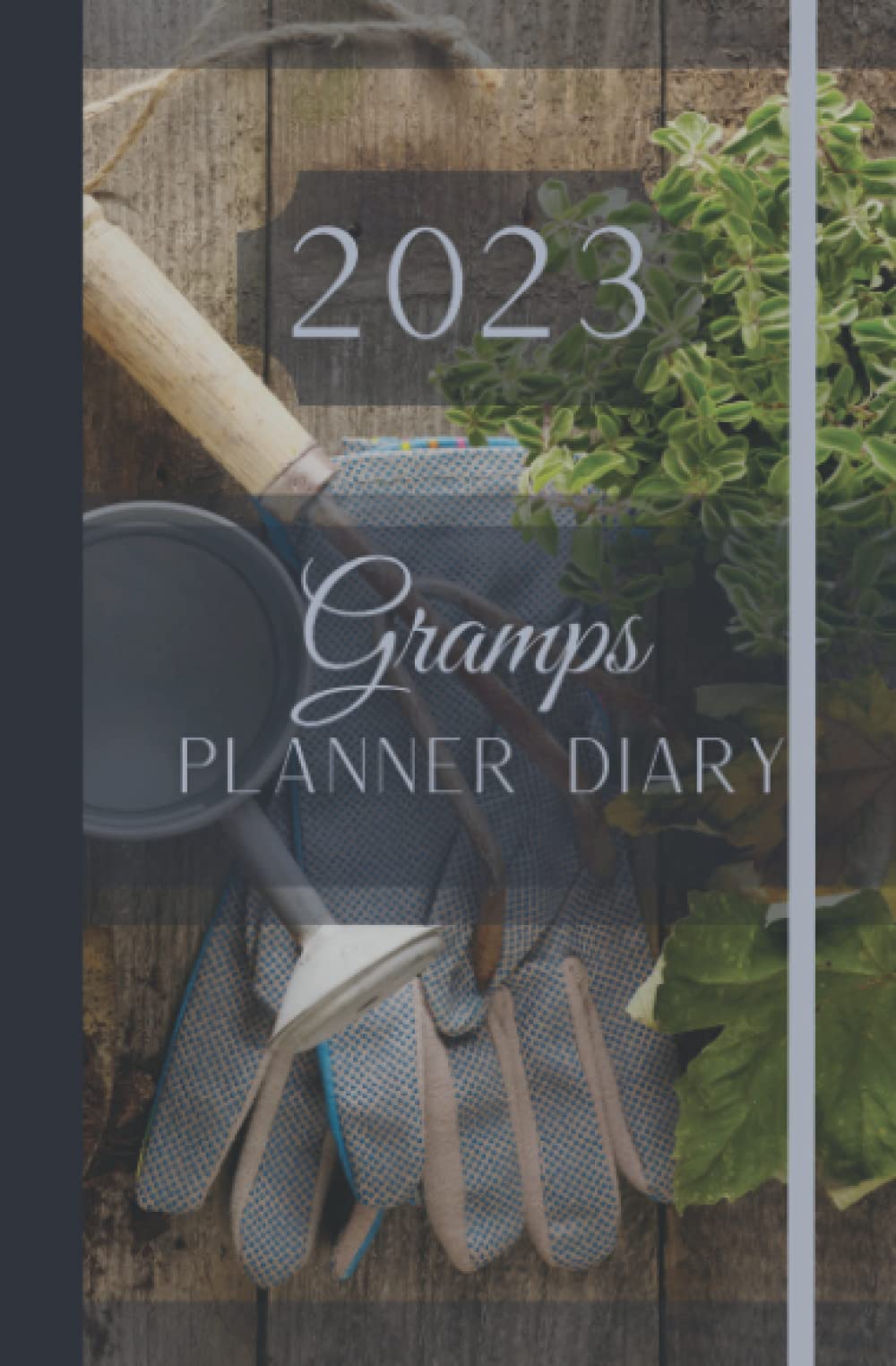 Gramps Diary 2023 & Weekly Planner Weekly Organiser For Busy Gramps Gardening Design: A Brilliantly Designed Spacious Year Diary