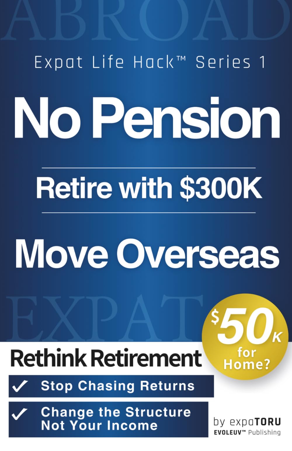 No Pension Retire with $300K Move Ocerseas: Rethink Retirement | How to Build Your Own Universal High Income and Retire Early Abroad on a Budget