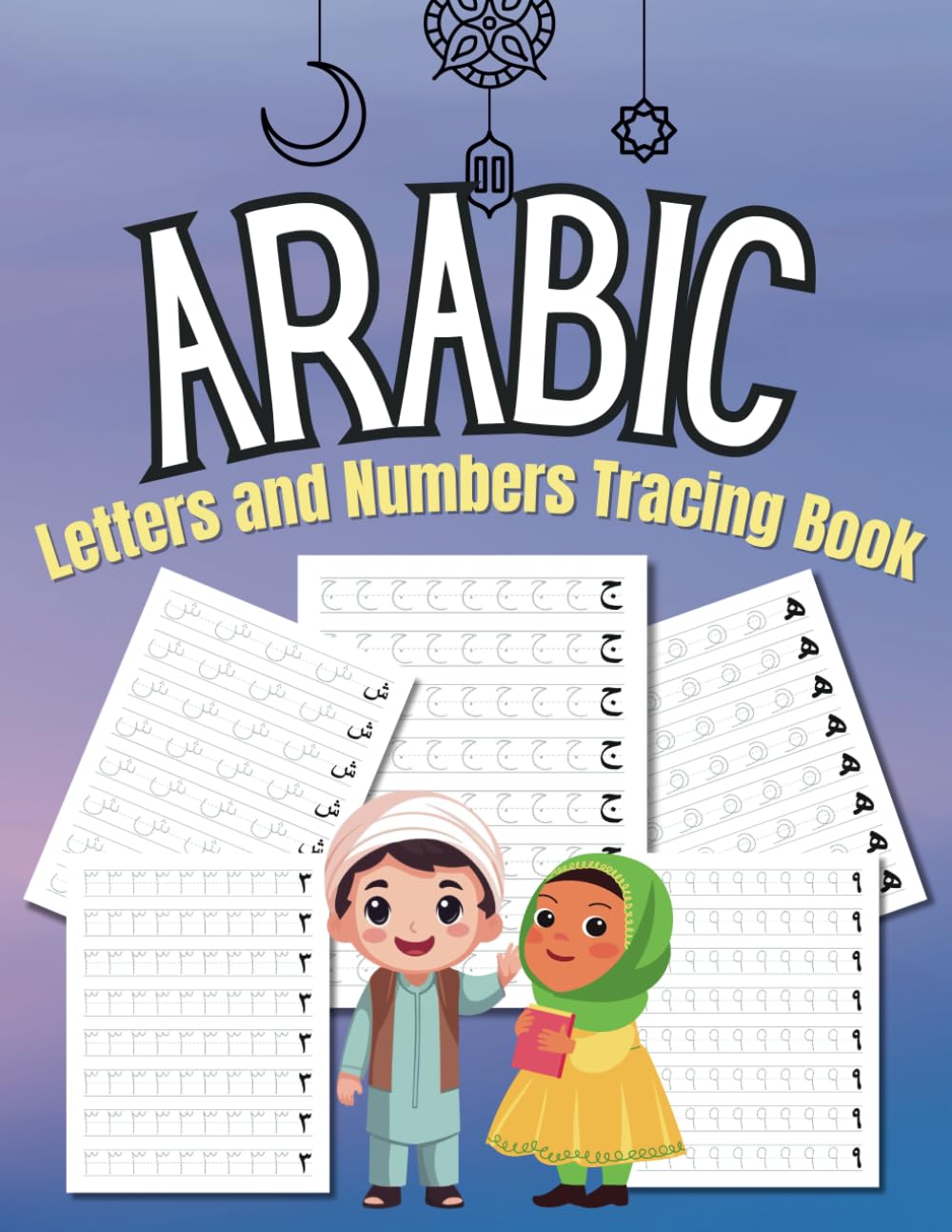 Arabic Letters and Numbers Tracing for kids, Arabic Alphabet Workbook, Arabic numbers for kids : Learn to trace the Arabic letters and numbers, Learn ... Alphabet plus Numbers تعلم الحروف و الأرقام