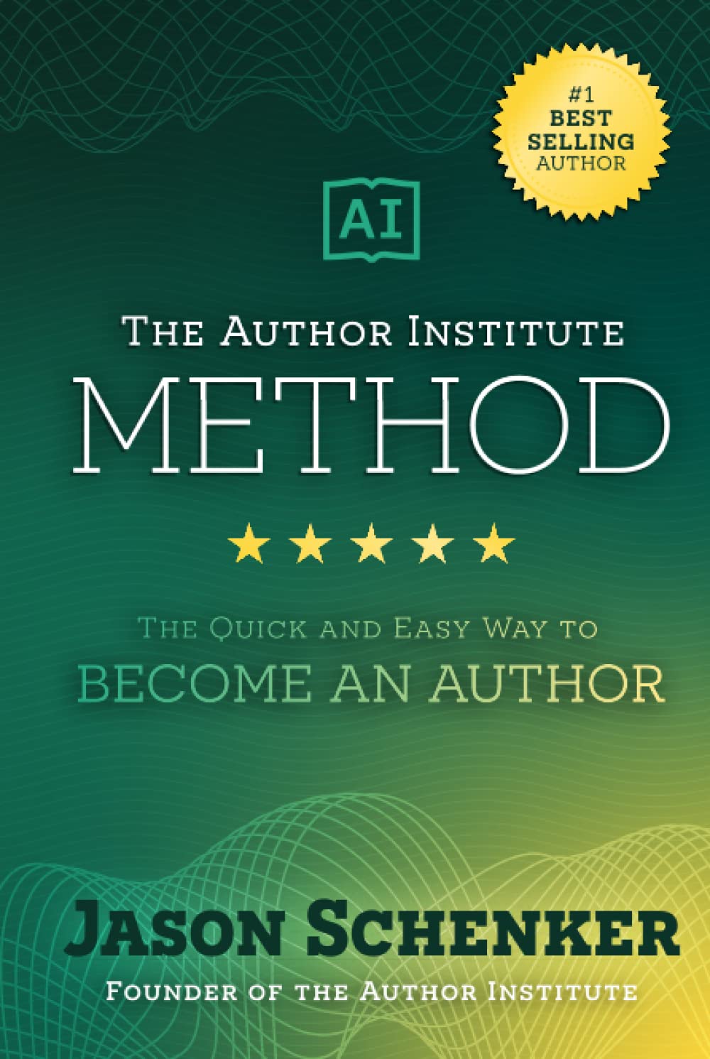 The Author Institute Method: The Quick and Easy Way to Become an Author