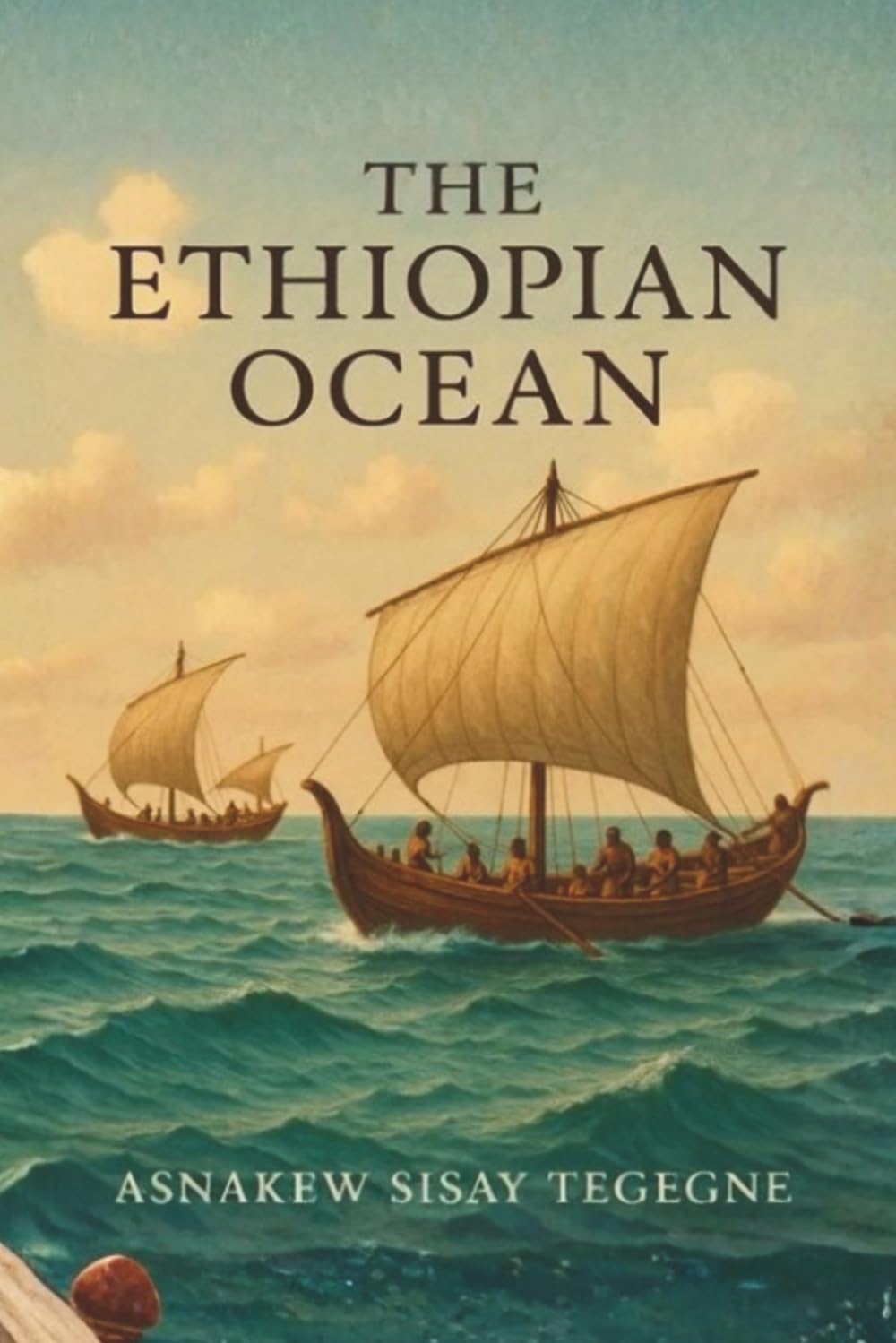THE ETHIOPIAN OCEAN: The Ethiopian Ocean: Africa’s Forgotten Maritime Legacy