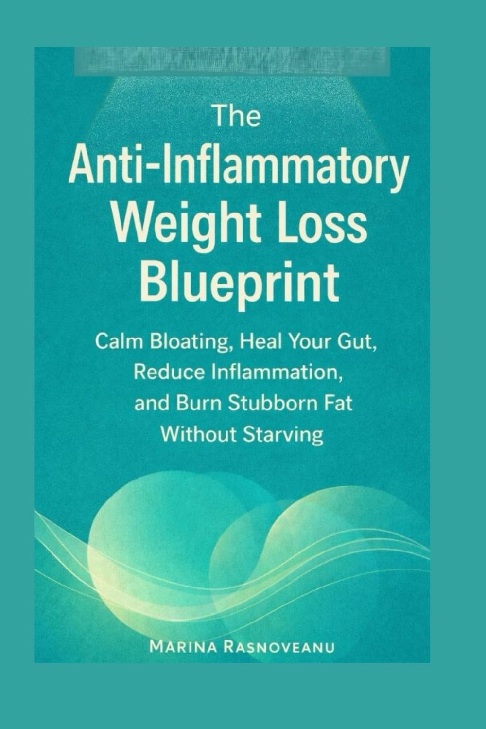 The Anti-Inflammatory Weight Loss Blueprint: Calm Bloating, Heal Your Gut, Reduce Inflammation, and Burn Stubborn Fat Without Starving (The Smart Weight Loss Series)
