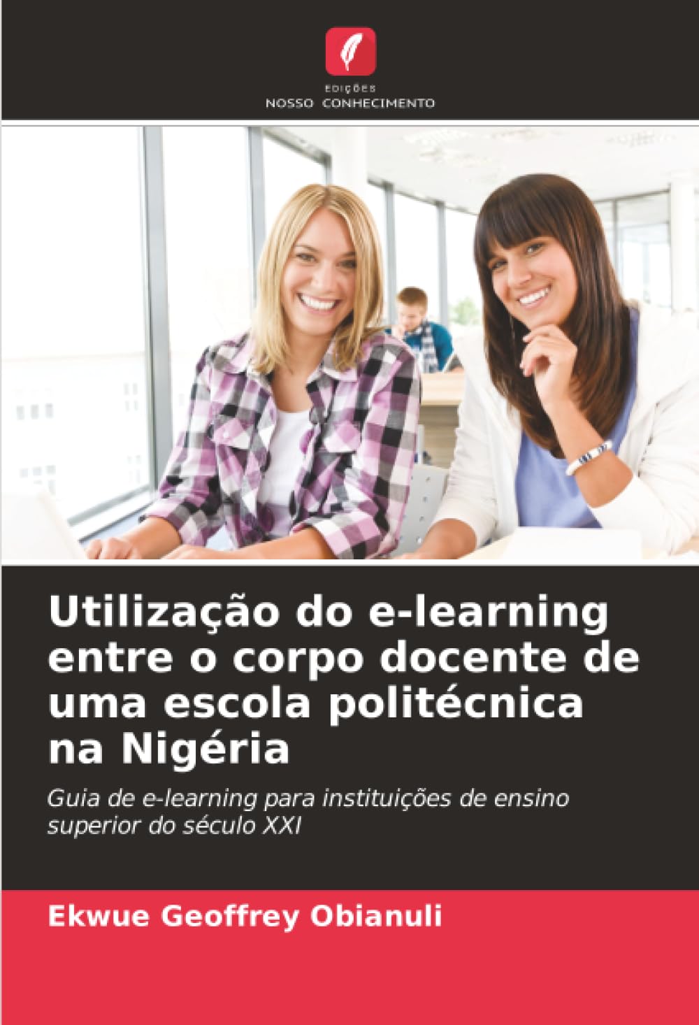 Utilização do e-learning entre o corpo docente de uma escola politécnica na Nigéria: Guia de e-learning para instituições de ensino superior do século XXI