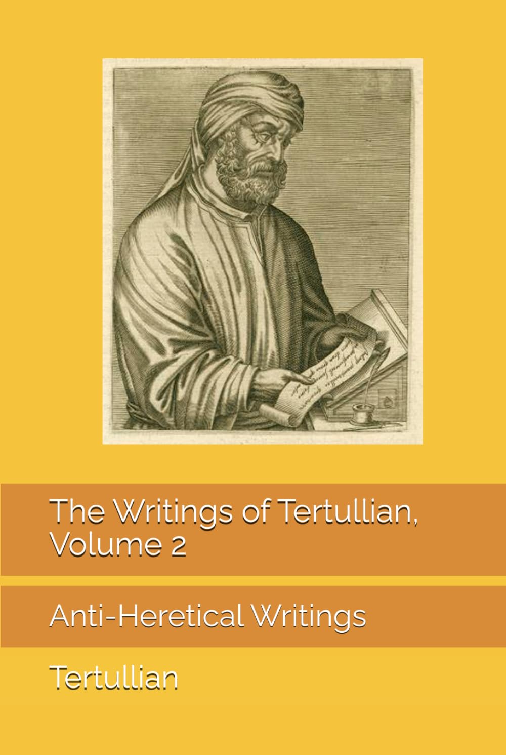The Writings of Tertullian, Volume 2: Anti-Heretical Writings