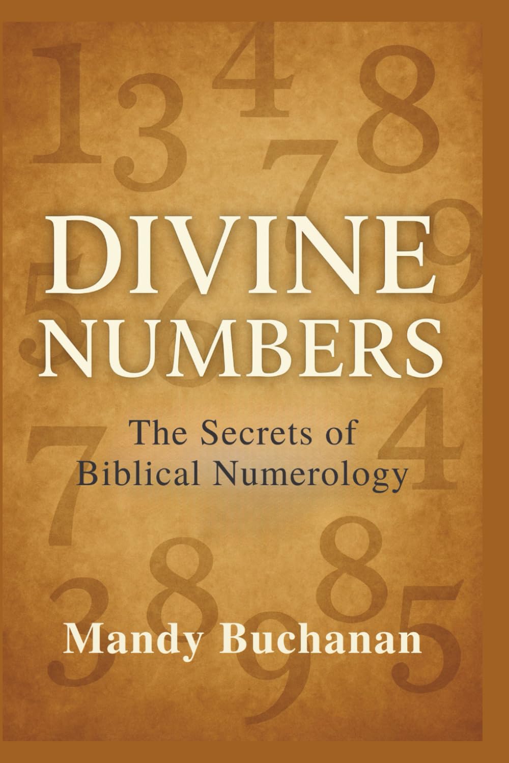 Divine Numbers: The Secrets of Biblical Numerology