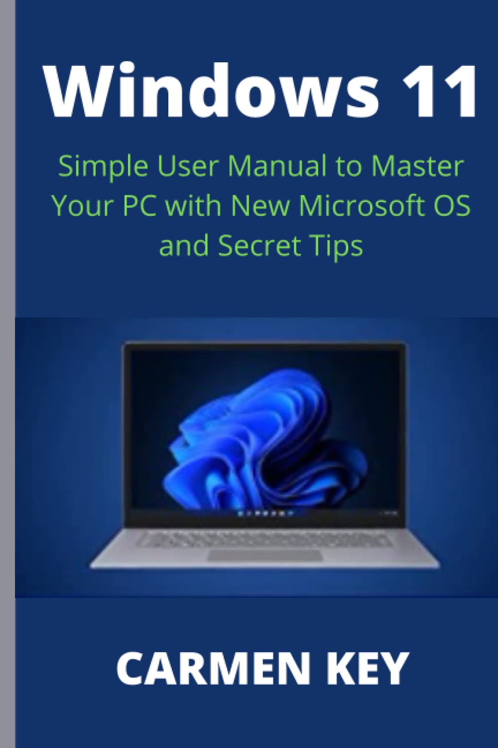 Windows 11 : A complete guide for beginners with trick and tips Simple User Manual to Master Your PC with New Microsoft OS and Secret Tips