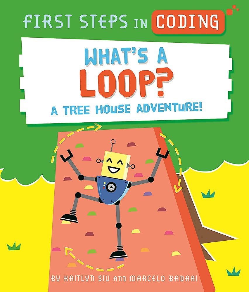 What's a Loop?: A tree house adventure! (First Steps in Coding)