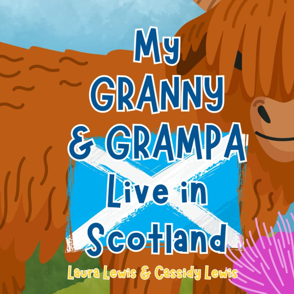 My Granny And Grampa Live In Scotland: A Children’s Book For Families Who Live Far Apart, Perfect For Long-Distance Family Bonding