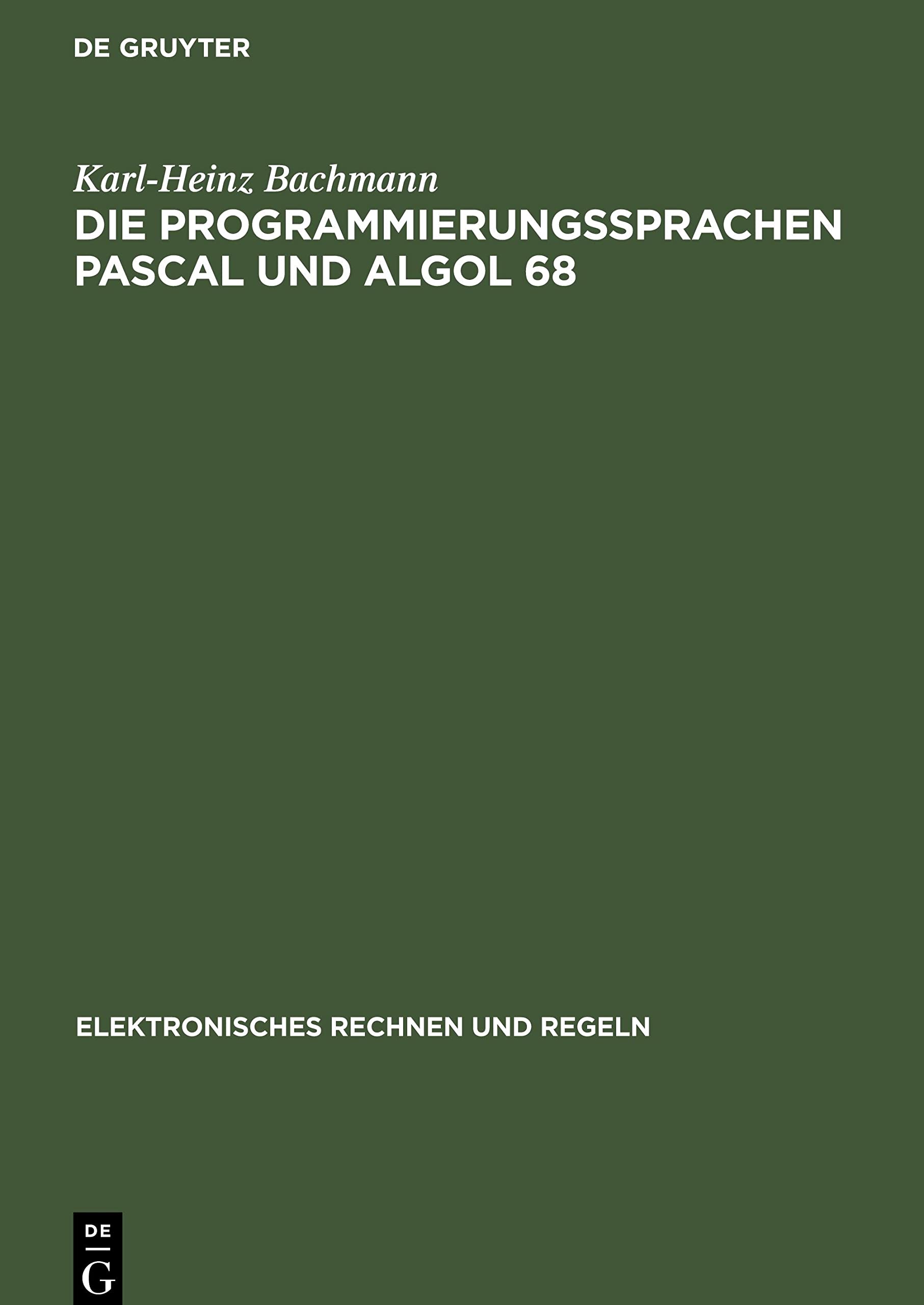 Die Programmierungssprachen Pascal und Algol 68: 10 (Elektronisches Rechnen Und Regeln)
