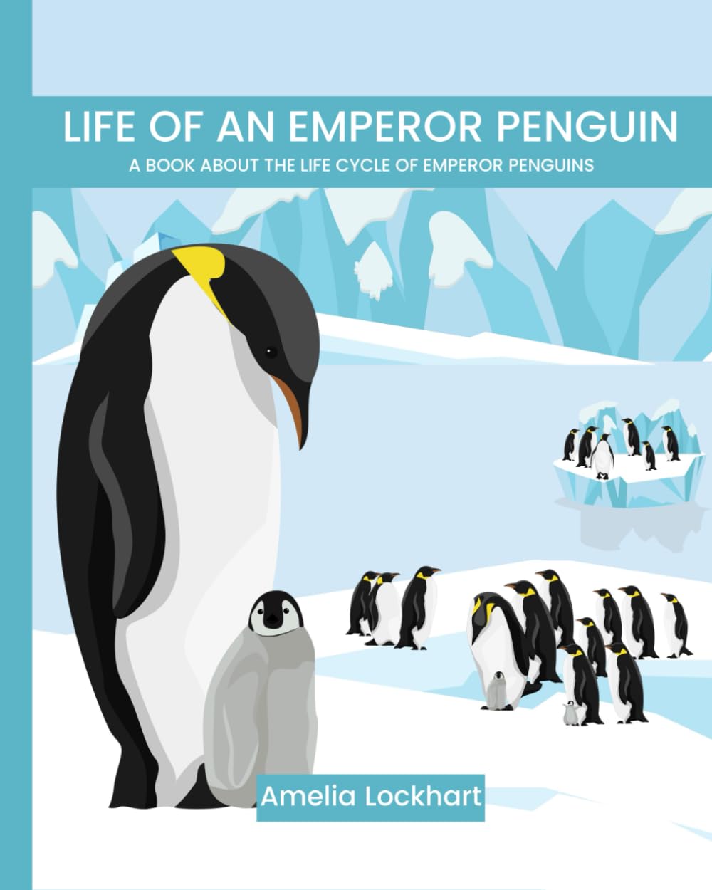 Life of an Emperor Penguin: a book about the life cycle of Emperor Penguins