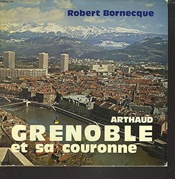 Paperback Grenoble et sa couronne 68 illustrations en noir et en couleur, 2 cartes, 1 grap (ARTHAUD (A)) [French] Book