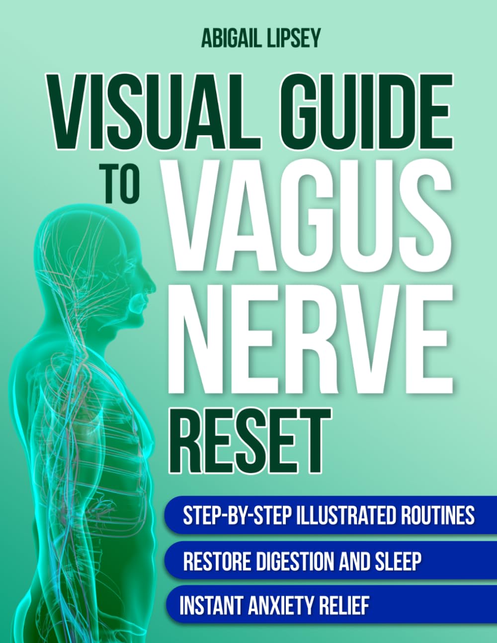 Visual Guide to Vagus Nerve Reset: Master Simple Illustrated Routines Designed to Relieve Stress, Improve Digestion, Ease Anxiety and Overwhelm, Quickly Restoring Harmony Between Mind and Body