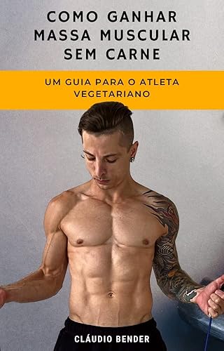 Como ganhar massa muscular sem carne: Um guia para o atleta vegetariano