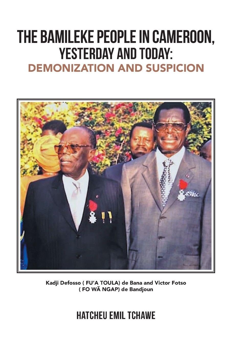 THE BAMILEKE PEOPLE IN CAMEROON, YESTERDAY AND TODAY:: DEMONIZATION AND SUSPICION