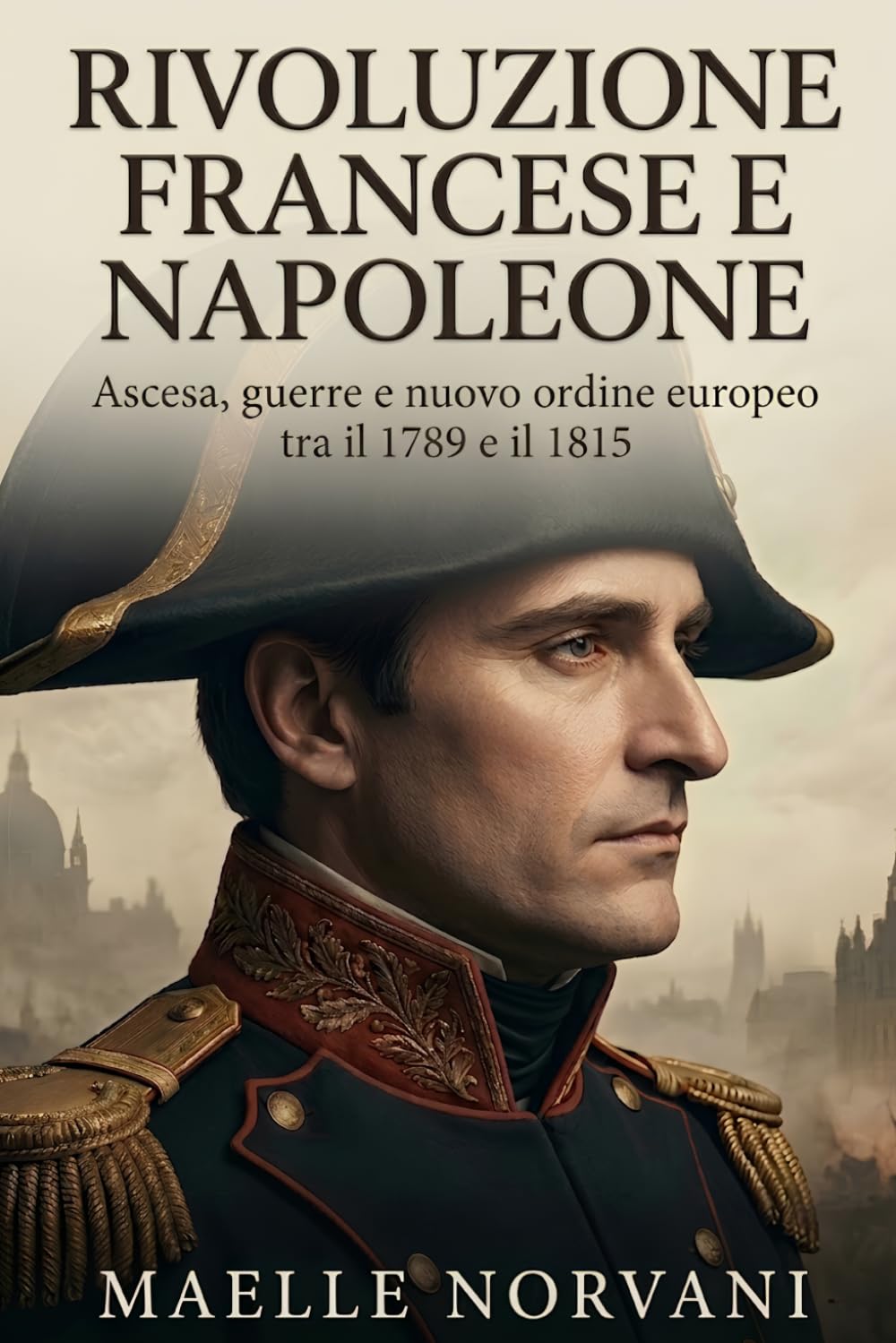 Rivoluzione francese e Napoleone: Ascesa, guerre e nuovo ordine europeo tra il 1789 e il 1815