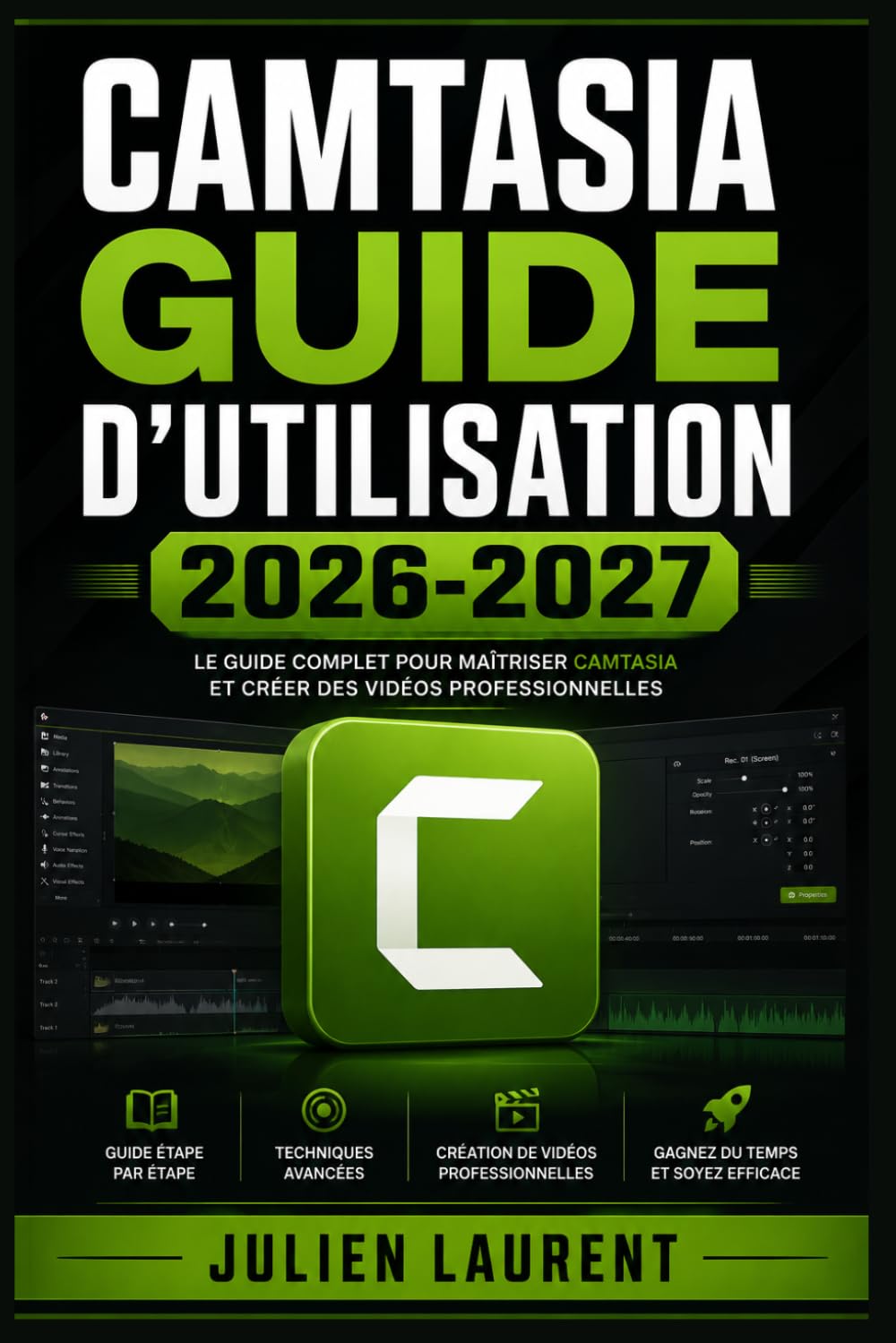 Camtasia Guide d'Utilisation 2026-2027: Créez des Tutoriels Vidéo Professionnels : Enregistrement d'Écran, Montage et Astuces pour Débutants et Créateurs de Contenu