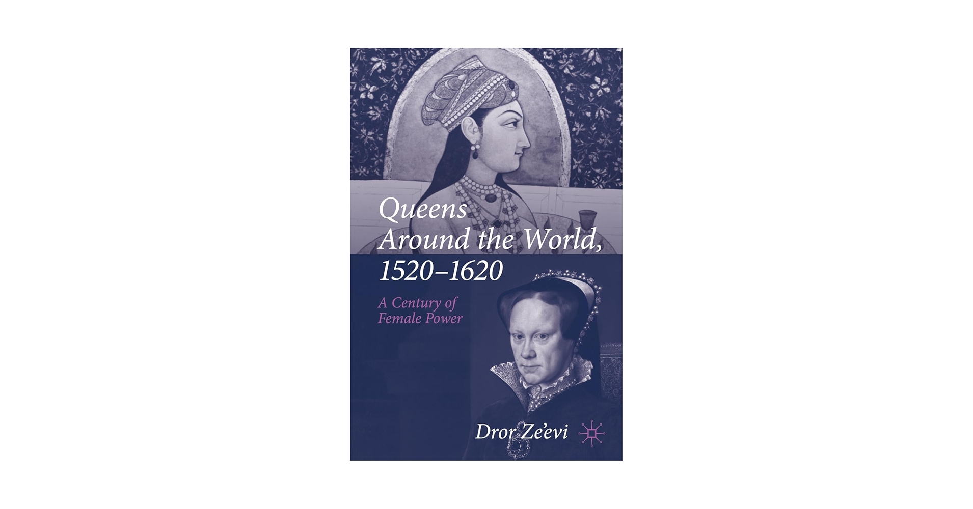 Queens Around the World, 1520–1620: A Century of Female