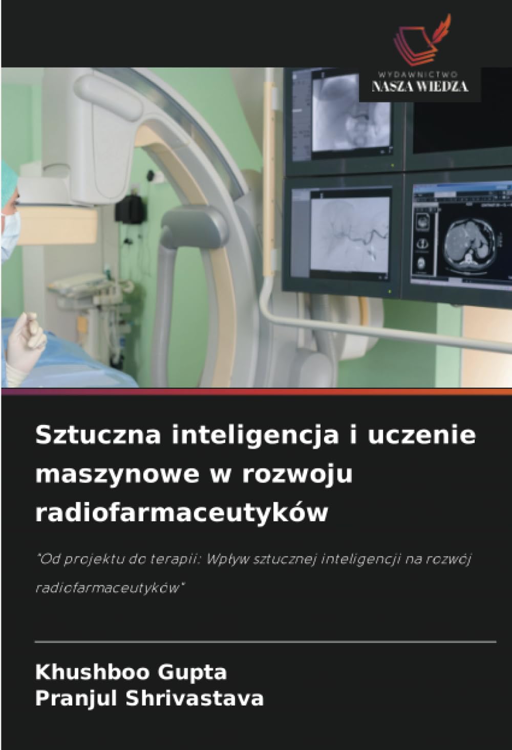 Sztuczna inteligencja i uczenie maszynowe w rozwoju radiofarmaceutyków: "Od projektu do terapii: Wp¿yw sztucznej inteligencji na rozwój radiofarmaceutyków"