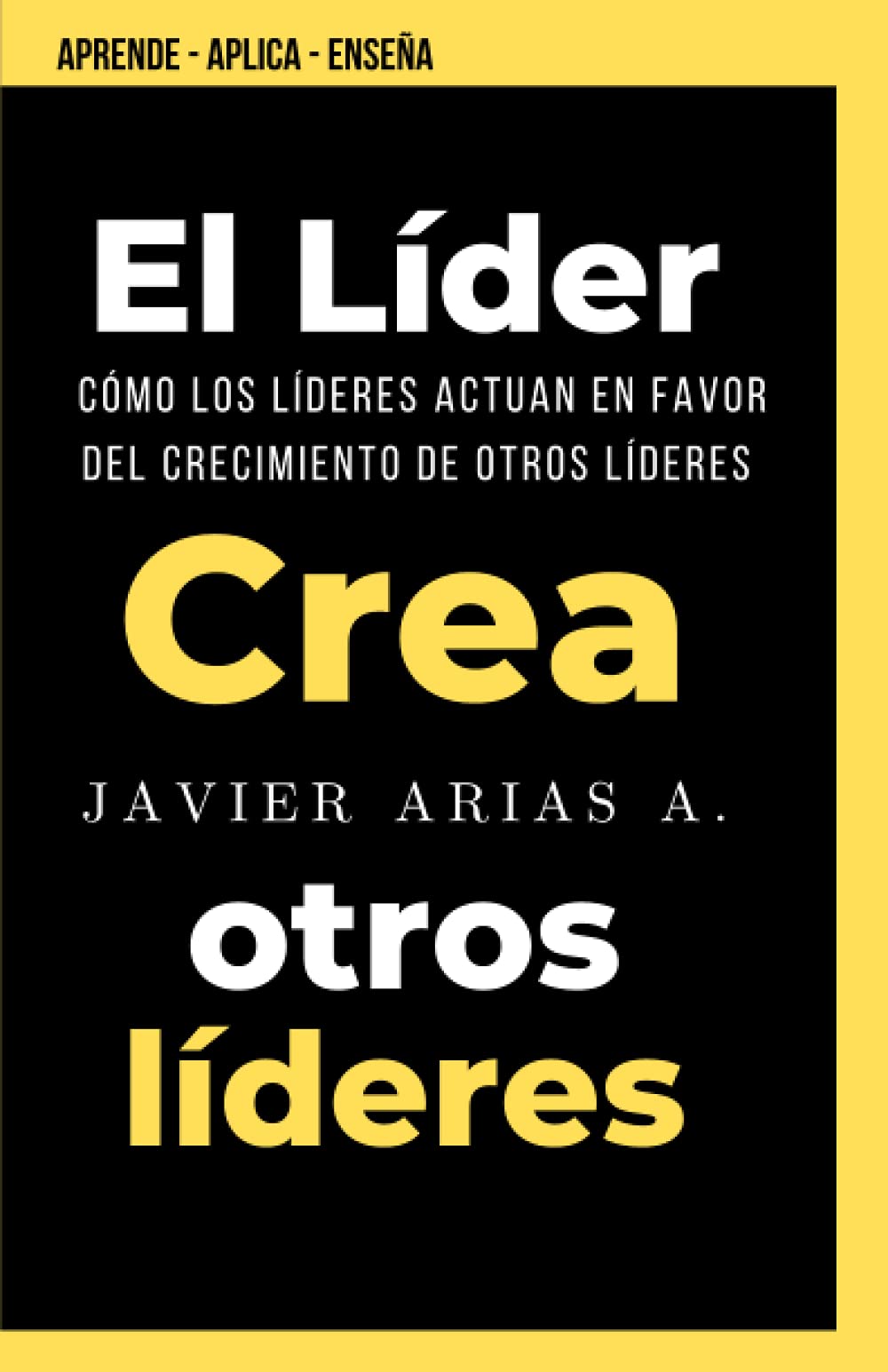 El Líder crea otros líderes: Cómo los líderes actúan en favor del crecimiento de sus líderes (Spanish Edition)