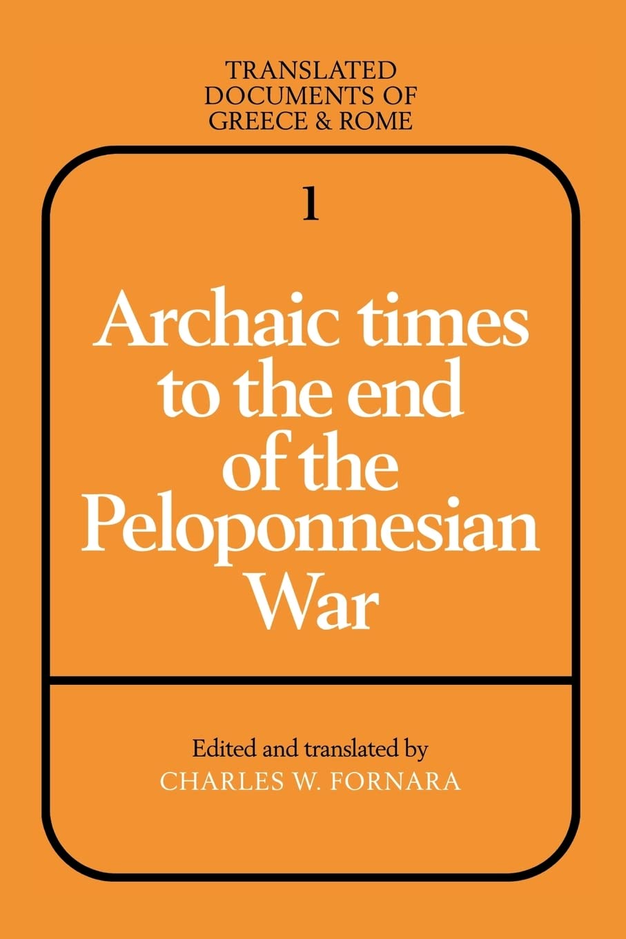Archaic Times to the End of the Peloponnesian War: 1 (Translated Documents of Greece and Rome, Series Number 1)