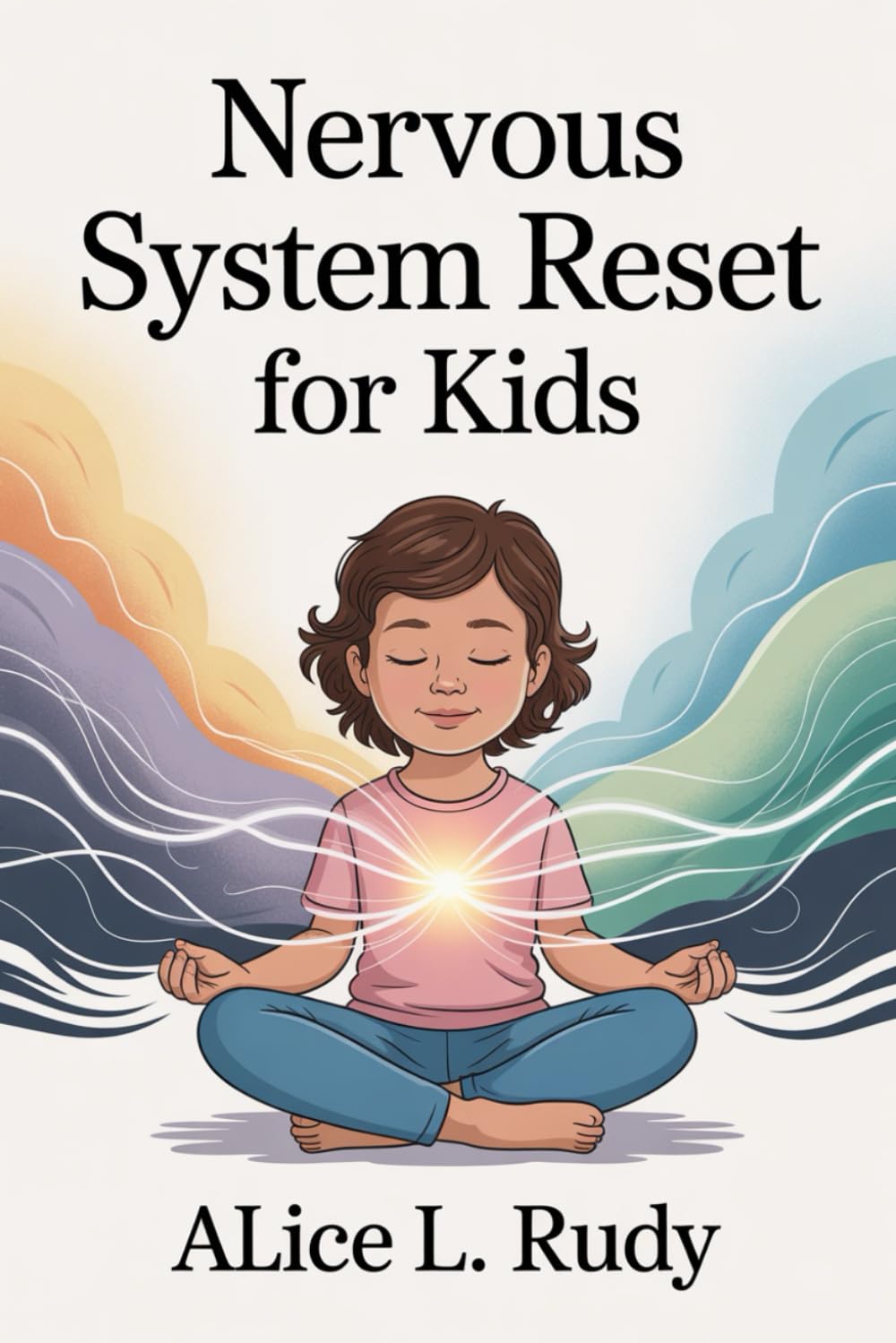 Nervous System Reset for Kids: Effective Techniques to Help Your Child Overcome Emotional Outbursts, Rewire Dysregulation, and Build Lasting ... HACK FOR EMOTIONAL RESILIENCE CHILDREN)