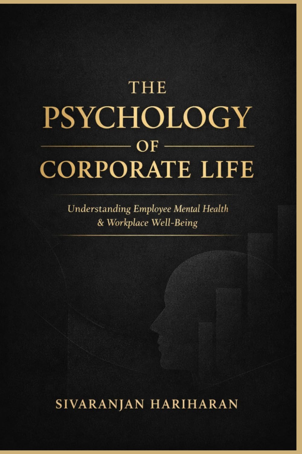 THE PSYCHOLOGY OF CORPORATE LIFE: Understanding Employee Mental Health & Workplace Well-Being
