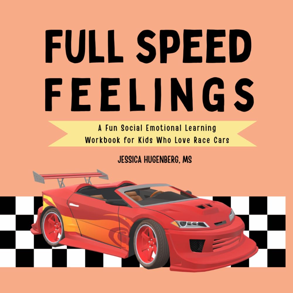 Full Speed Feelings: A Fun Social Emotional Learning Workbook for Kids Who Love Race Cars