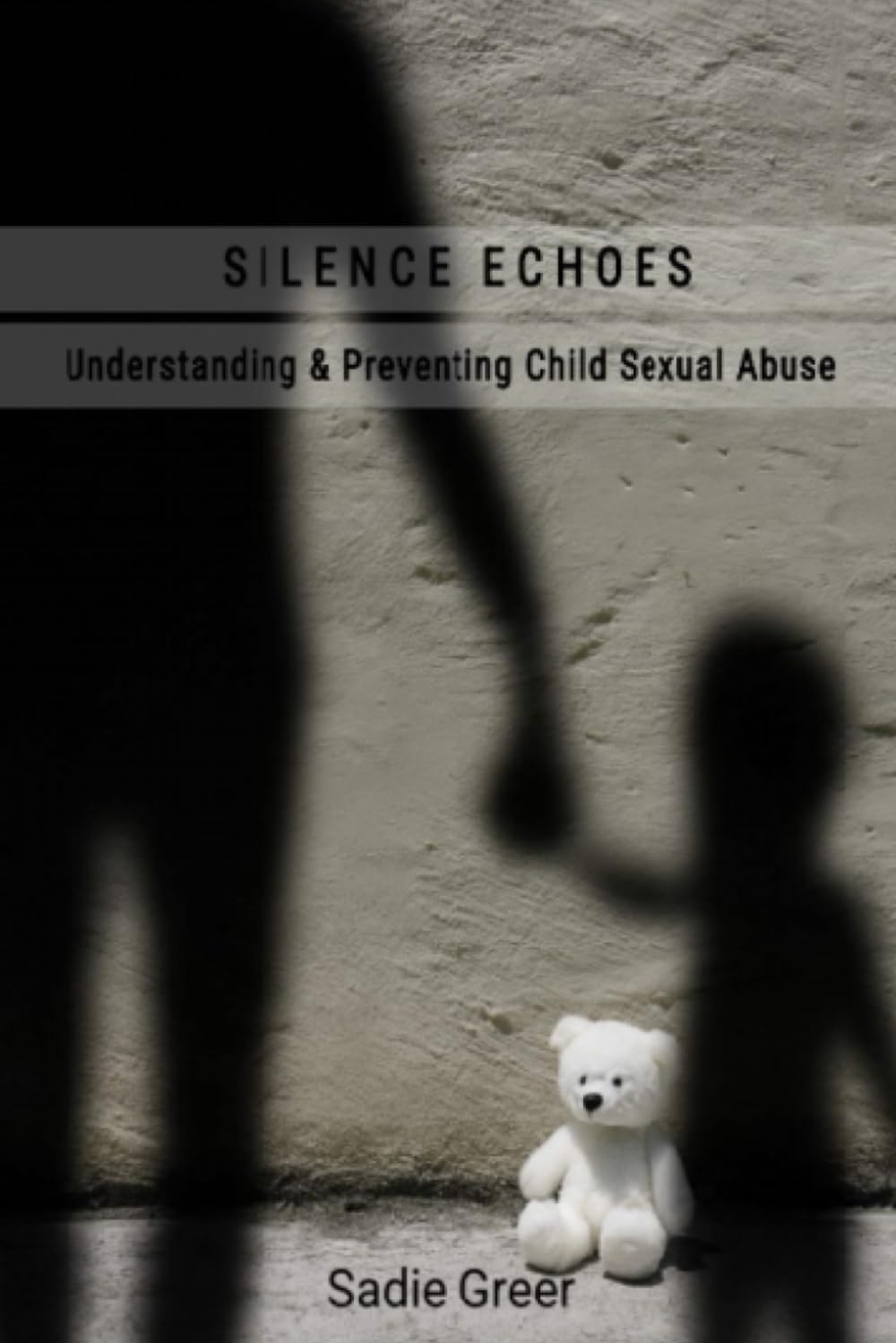 SILENCE ECHOES: Understanding & Preventing Child Sexual Abuse — A Guide to Awareness, Protection, and Healing