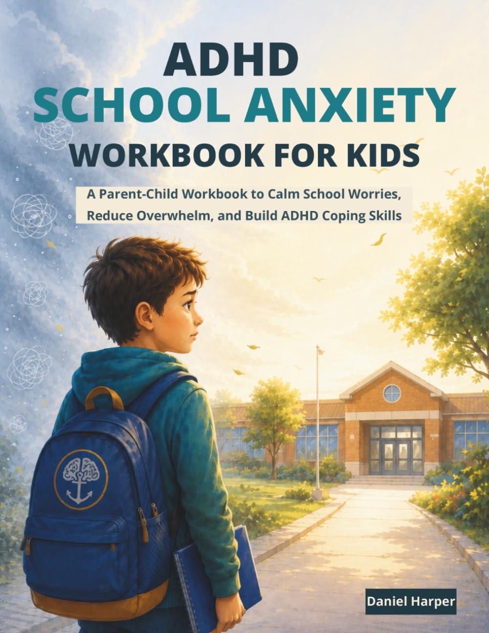 ADHD School Anxiety Workbook for Kids: A Parent-Child Workbook to Calm School Worries, Reduce Overwhelm, and Build ADHD Coping Skills (The Anchor Mind Method Series)