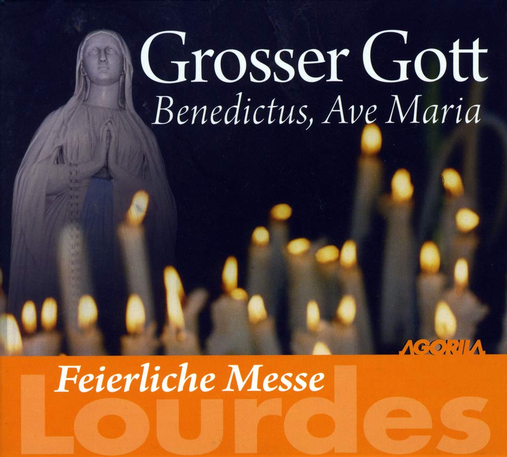 Feierliche Messe Lourdes : Grosser Gott Benedictus, Ave Maria