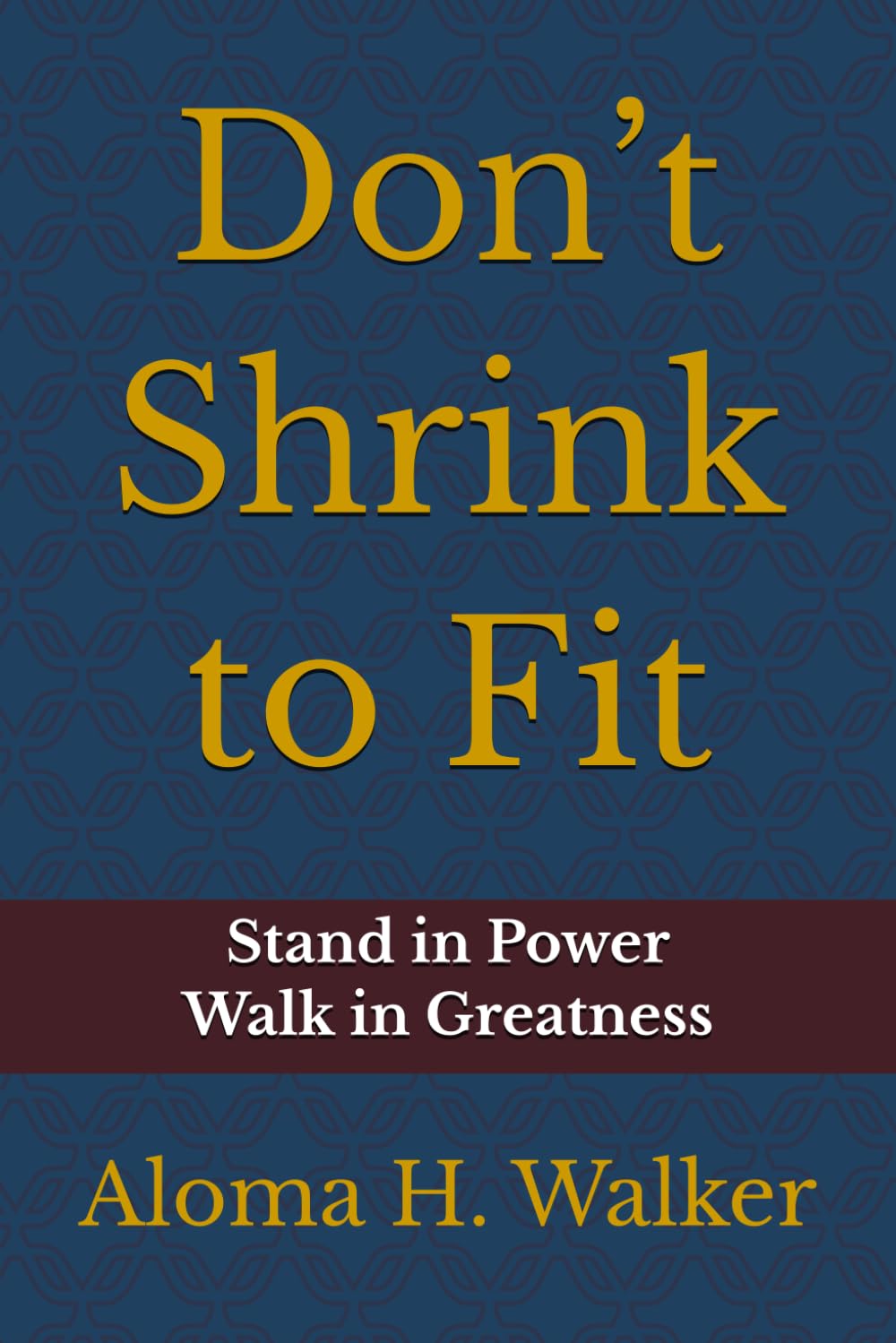 Don’t Shrink to Fit: Stand in Power. Walk in Greatness.