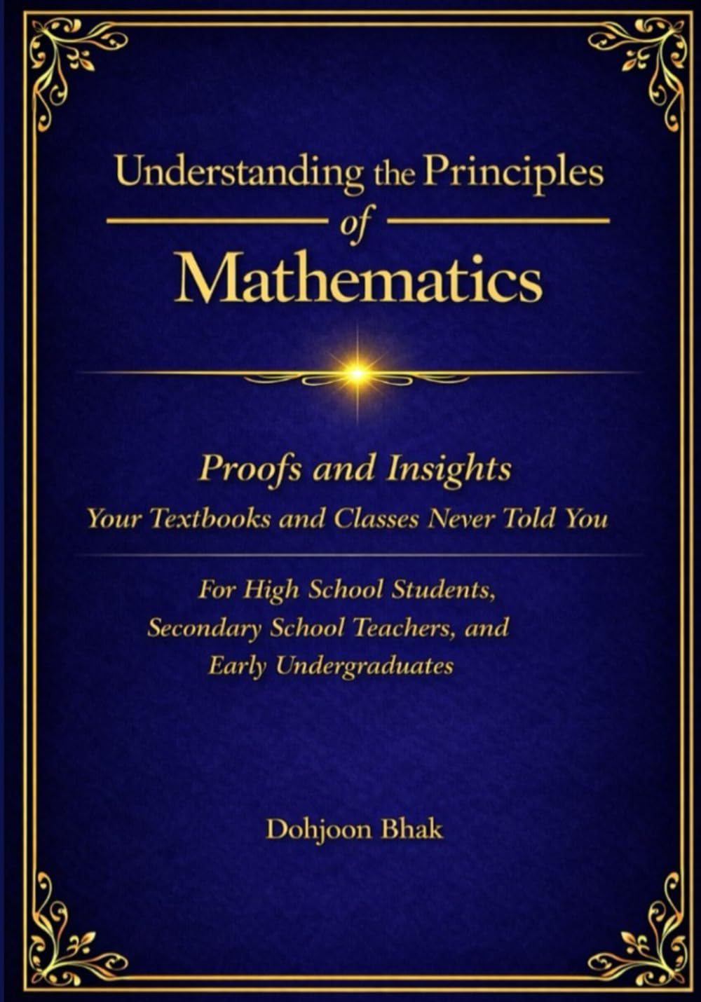 Understanding the Principles of Mathematics: Proofs and Insights Your Textbooks and Classes Never Told You