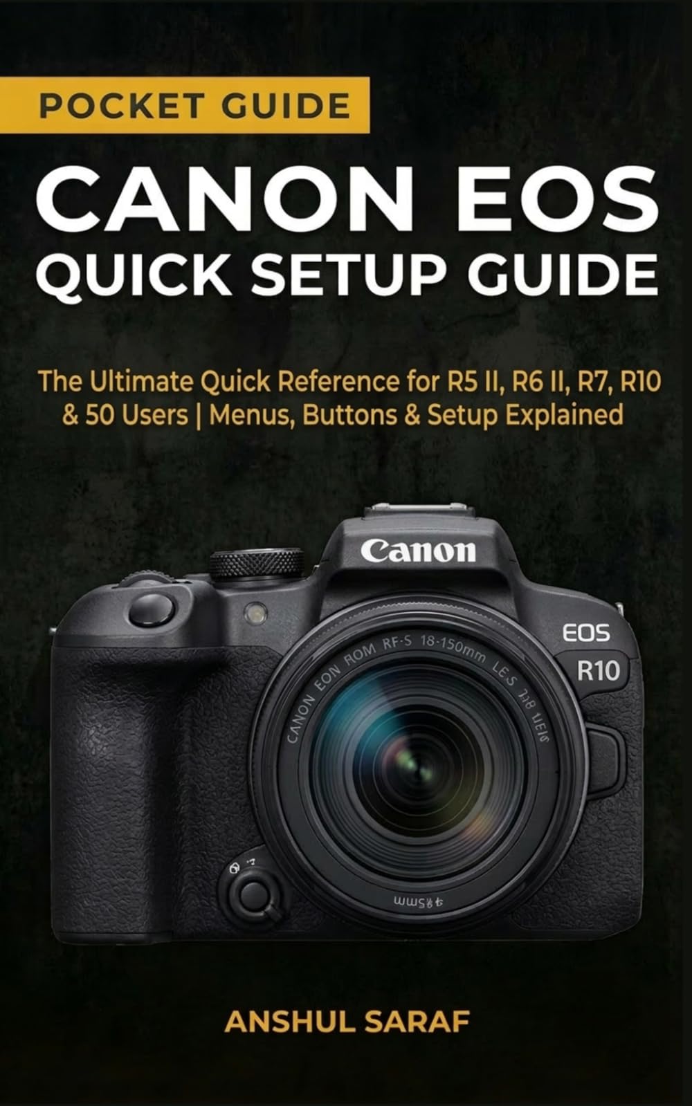 Canon EOS Quick Setup Guide : Master Your Camera Settings: The Ultimate Quick Reference for R5 II, R6 II, R7, R10 & R50 Users | Menus, Buttons & Setup ... The Ultimate Pocket Guide for Beginners)