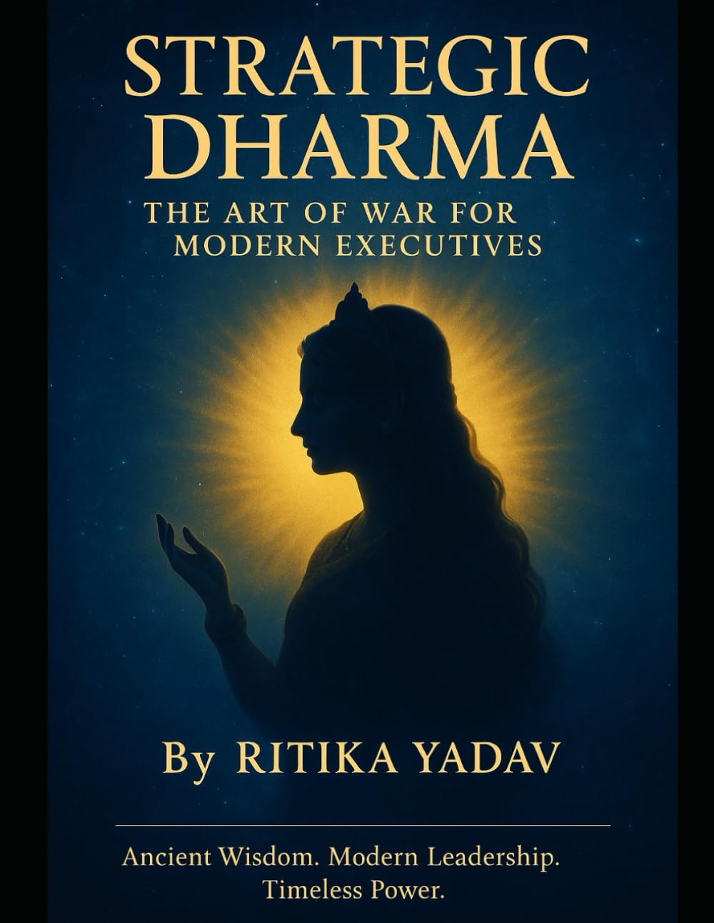 Strategic Dharma: The Art of War for Modern Executives: Ancient Wisdom. Modern Leadership. Timeless Power