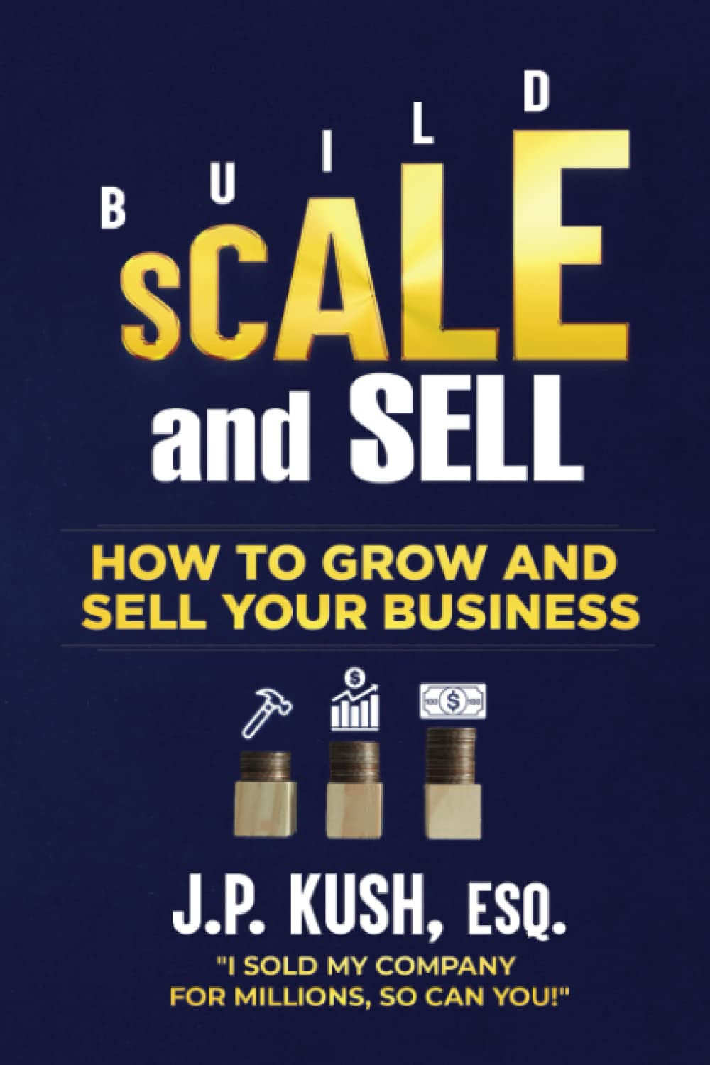 Build Scale and Sell: How to Grow and Sell Your Business
