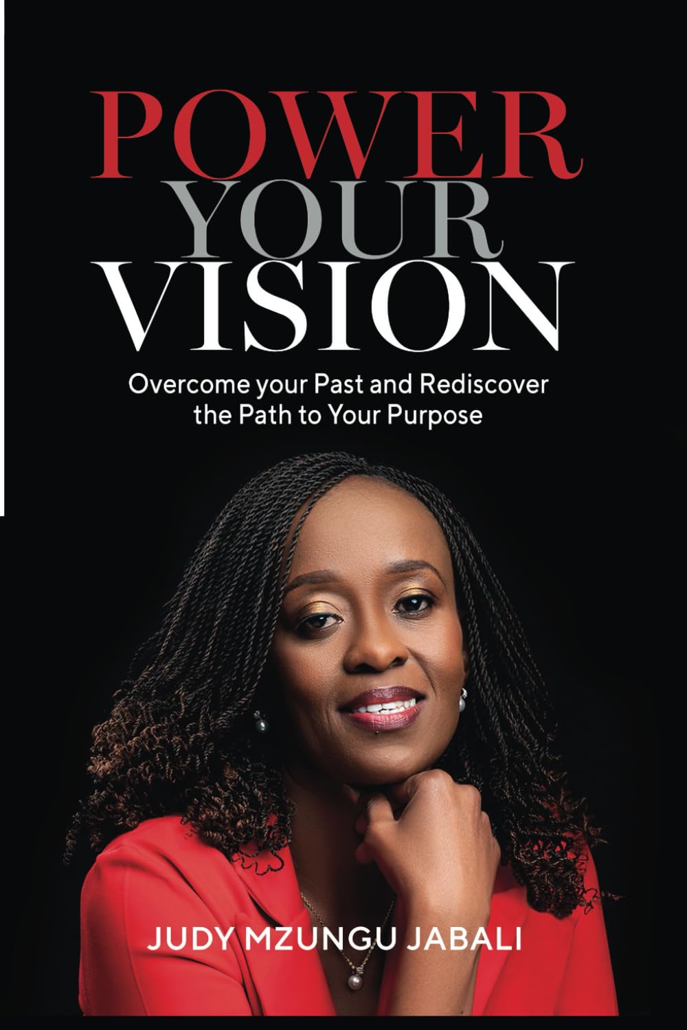POWER YOUR VISION: Overcome your Past and Rediscover the Path to Your Purpose