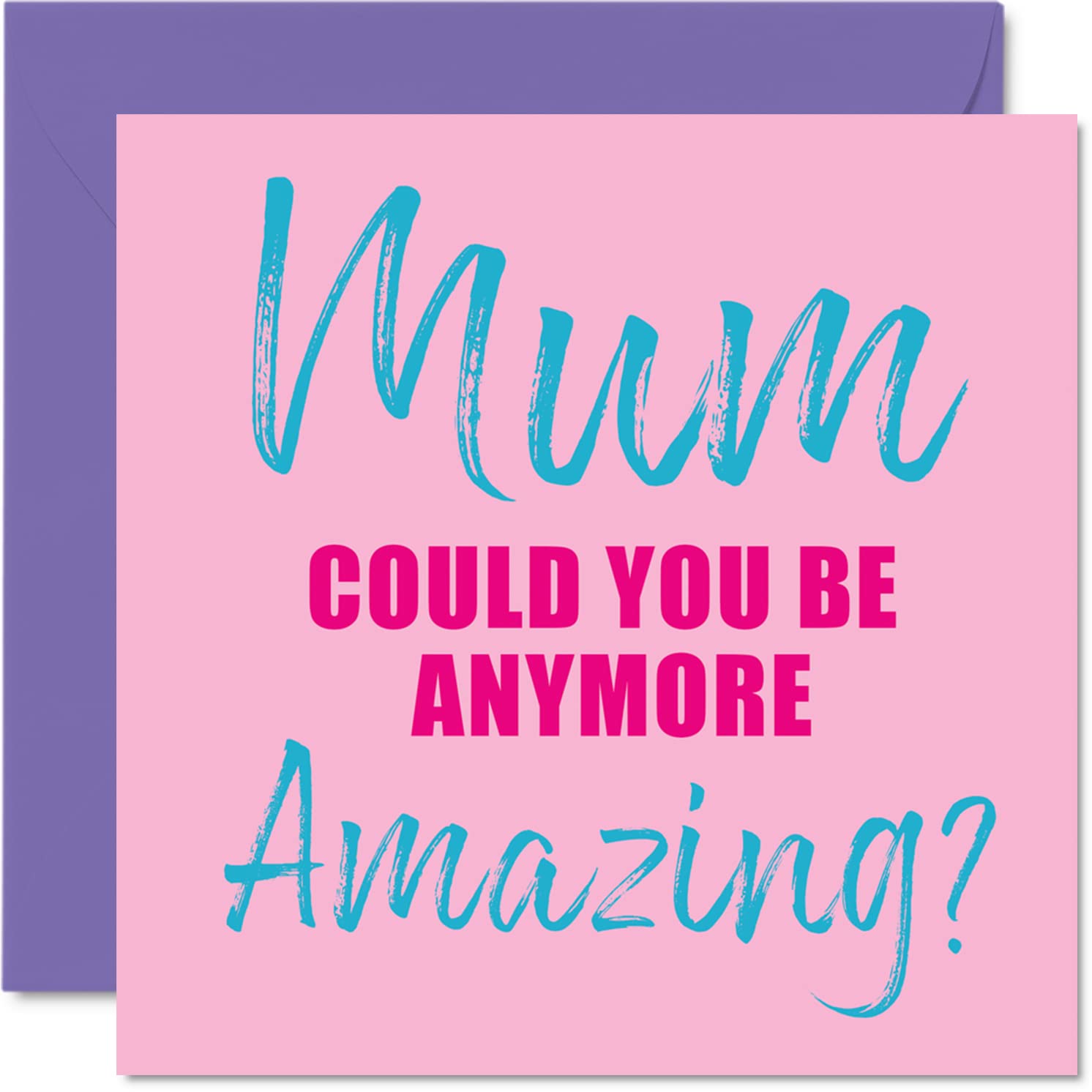 Sweet Birthday Card for Mum - Mum Could You Be Anymore Amazing - Birthday Cards for Mother from Son Daughter, 145mm Lovely Mother's Day Greeting Cards Mama Mam Mom Mummy Mammy Mommy