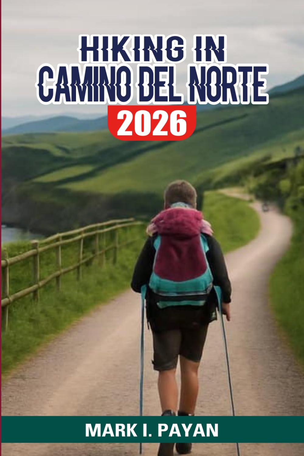Hiking in Camino del Norte 2026: A Practical Hiking-Focused Companion for Route Planning, Daily Stage Guidance, Training Preparation, Accommodation Advice, Local Insights, Scenic Highlights, & Pilgr