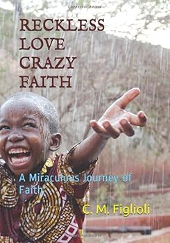 Paperback RECKLESS LOVE CRAZY FAITH: A Miraculous Journey of Faith Book