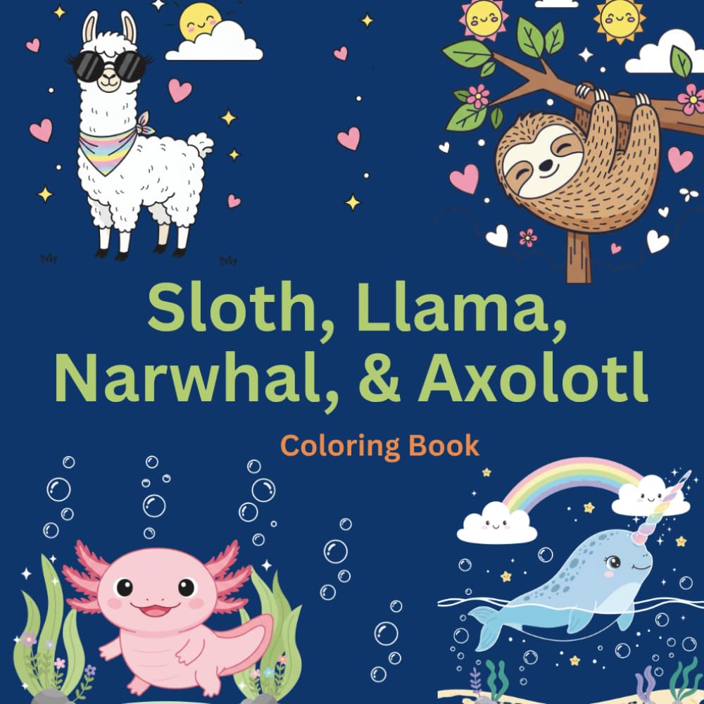 Sloth, Llama, Narwhal, and Axolotl Coloring Book for Kids Ages 4-8: 50 Adorable Quirky Animals: Cute and Funny Coloring Pages with Silly Sloths, ... (The Bold & Easy Ultimate Nature Series)